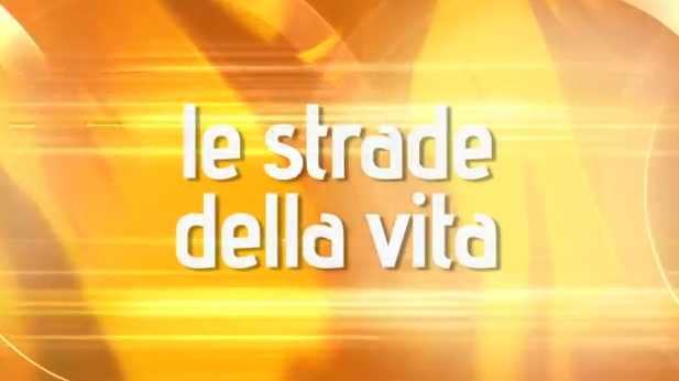 Le Strade della Vita – 6 luglio 2013