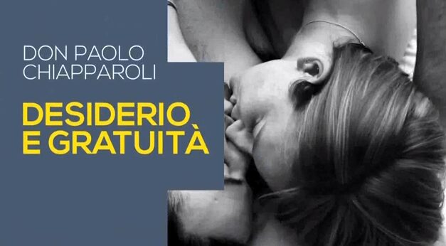 Desiderio e gratuità -Prima puntata con don Paolo Chiapparoli