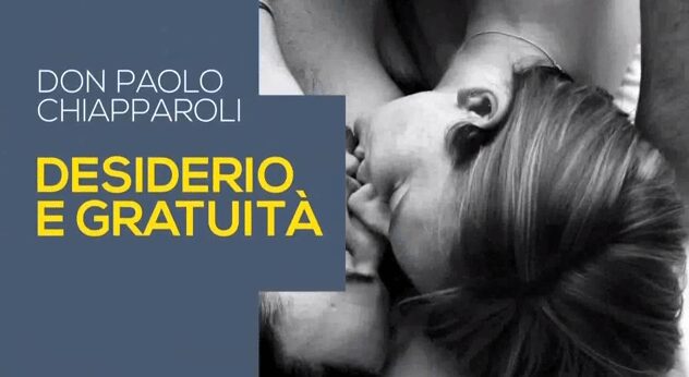 Desiderio e gratuità -Prima puntata con don Paolo Chiapparoli