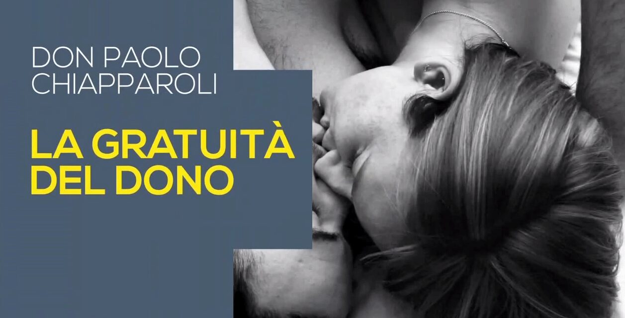 La gratuità del dono – Don Paolo Chiapparoli – 18 ottobre 2014