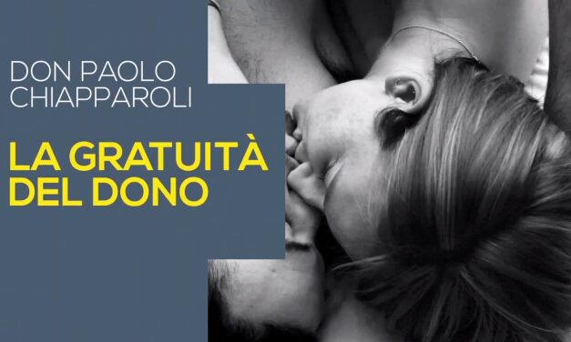 La gratuità del dono – Don Paolo Chiapparoli – 18 ottobre 2014