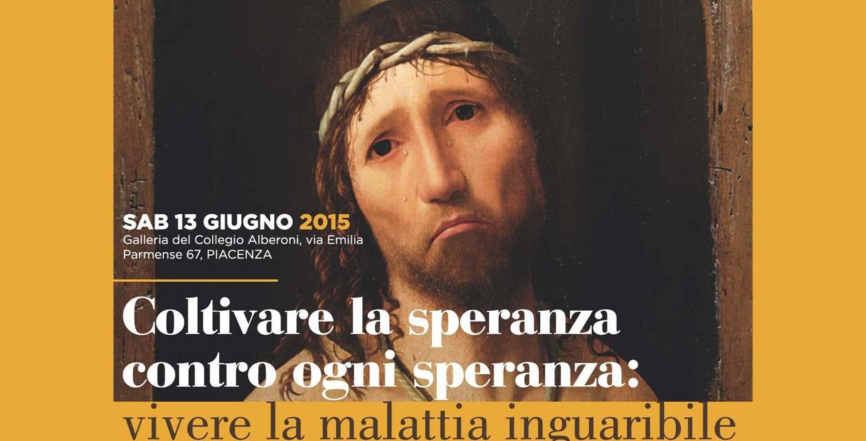 ﻿“Coltivare la speranza contro ogni speranza. Vivere la malattia inguaribile”: convegno