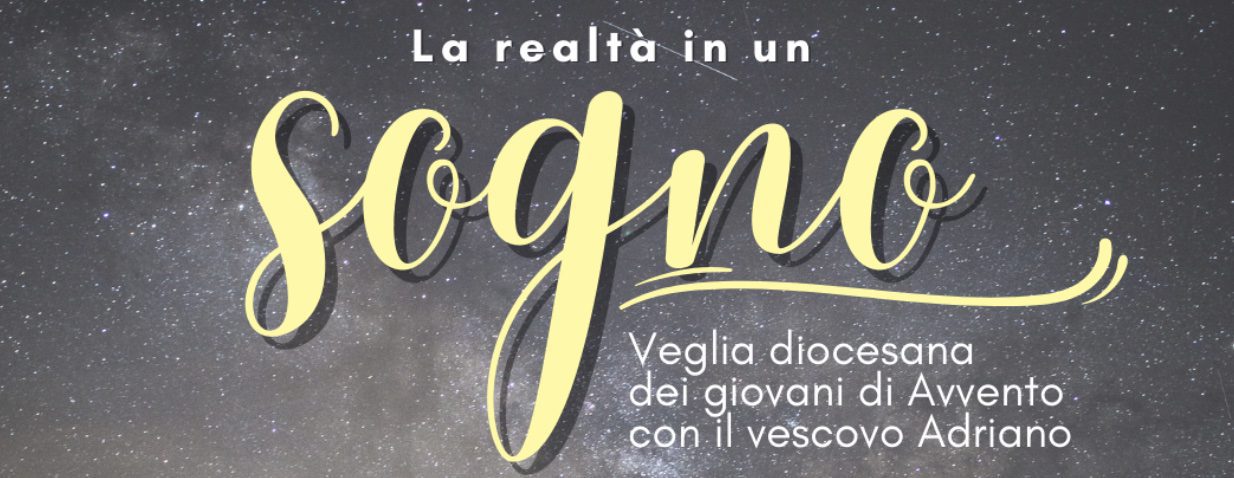 “LA REALTA’ IN UN SOGNO”: VEGLIA D’AVVENTO PER I GIOVANI CON IL VESCOVO