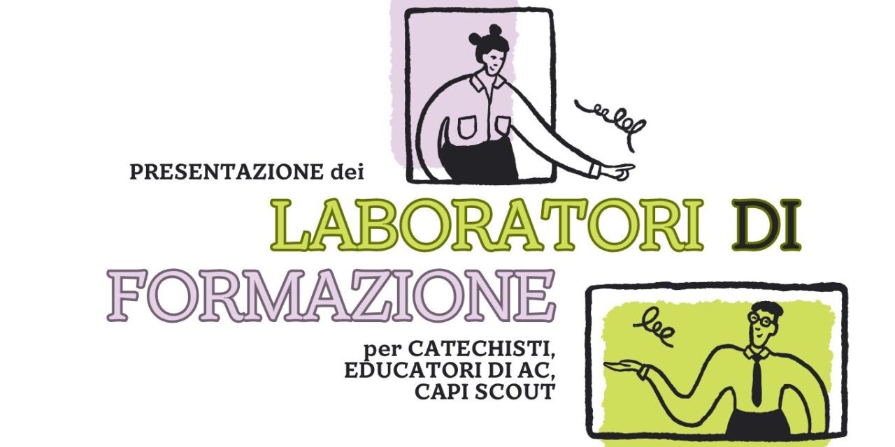 PRESENTAZIONE ONLINE DEI LABORATORI DI FORMAZIONE PER CATECHISTI, EDUCATORI DI AC E CAPI SCOUT