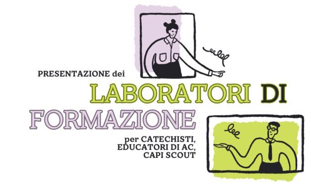 PRESENTAZIONE ONLINE DEI LABORATORI DI FORMAZIONE PER CATECHISTI, EDUCATORI DI AC E CAPI SCOUT