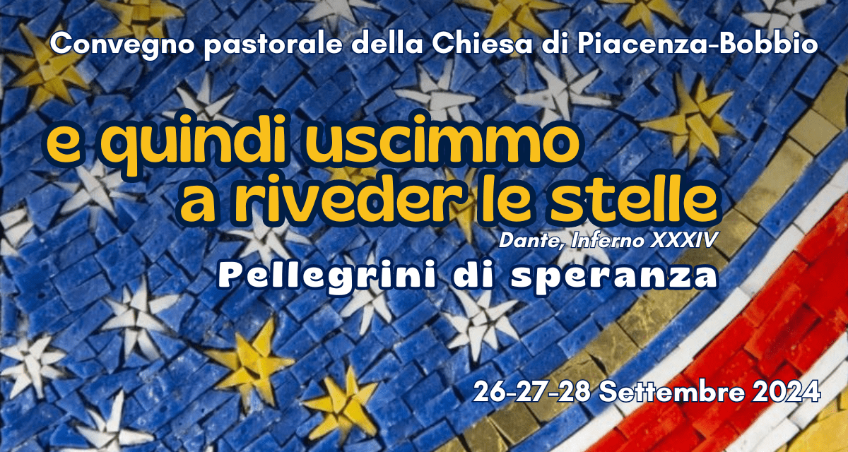 “E QUINDI USCIMMO A RIVEDER LE STELLE” PELLEGRINI DI SPERANZA: CONVEGNO PASTORALE