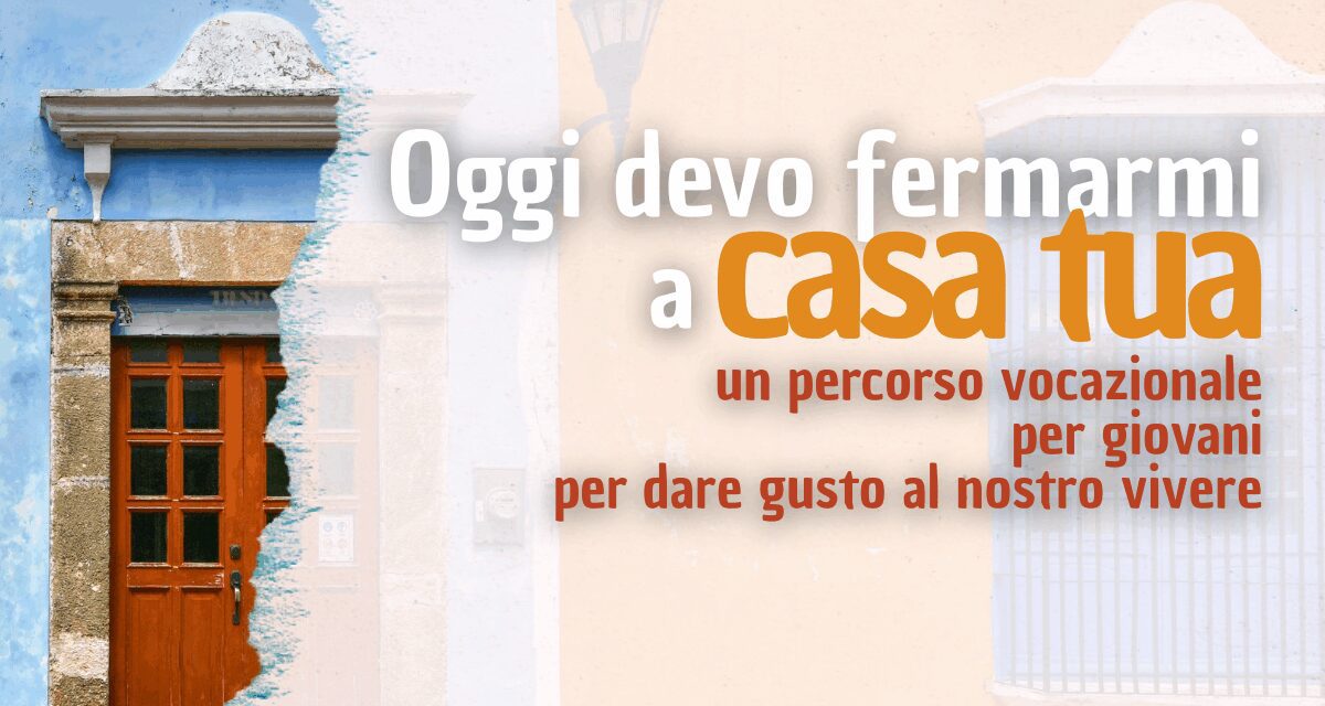 “OGGI DEVO FERMARMI A CASA TUA”: PERCORSO VOCAZIONALE