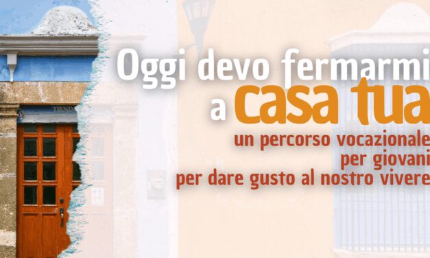 “OGGI DEVO FERMARMI A CASA TUA”: PERCORSO VOCAZIONALE